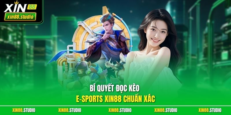 Bí quyết đọc kèo E-sports xin88 chuẩn xác