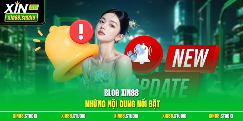 Blog Xin88 những nội dung nổi bật
