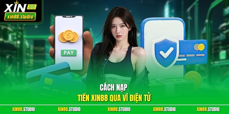 Cách nạp tiền xin88 qua ví điện tử