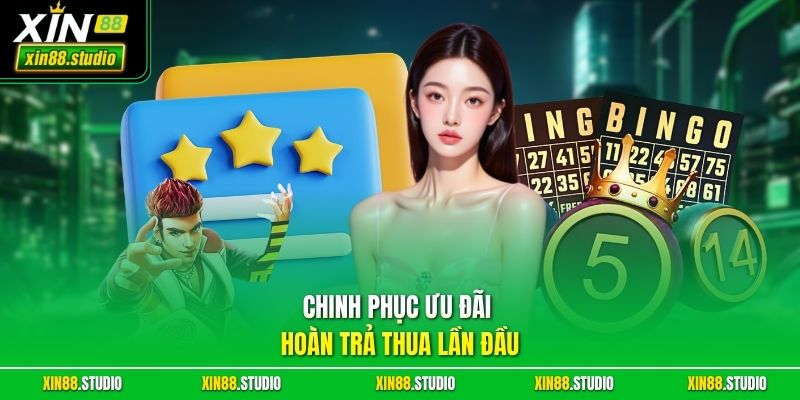 Chinh phục ưu đãi hoàn trả thua lần đầu