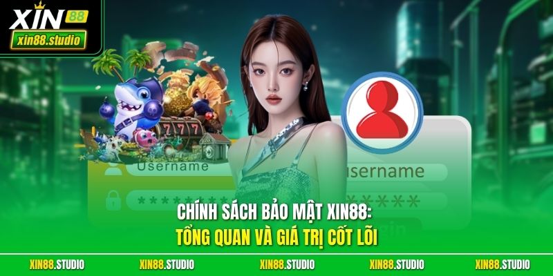 Chính sách bảo mật xin88: Tổng quan và giá trị cốt lõi