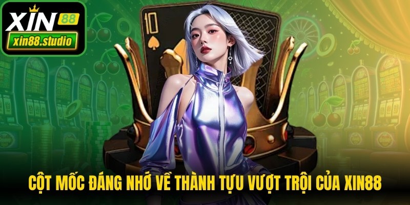 Cột mốc đáng nhớ về thành tựu vượt trội của nhà cái Xin88