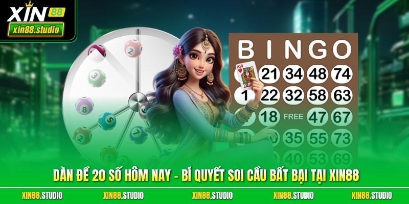 Dàn đề 20 số hôm nay – Bí quyết soi cầu bất bại tại xin88