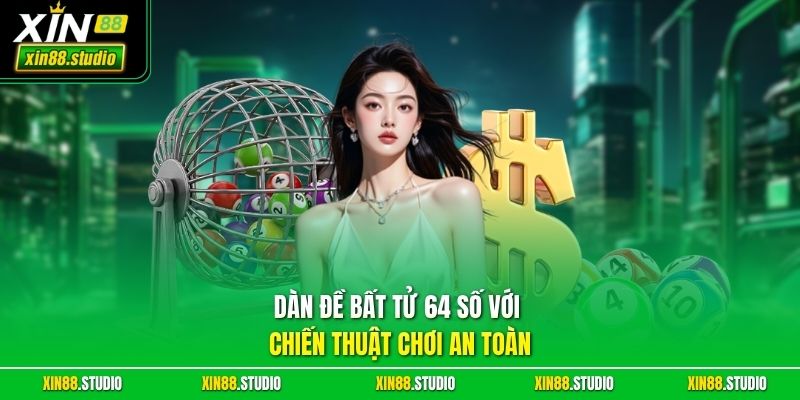 Dàn đề bất tử 64 số với chiến thuật chơi an toàn