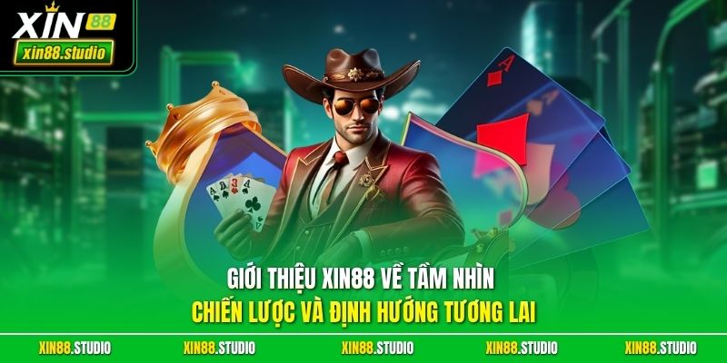 Giới thiệu xin88 về tầm nhìn chiến lược và định hướng tương lai