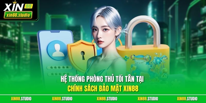 Hệ thống phòng thủ tối tân tại chính sách bảo mật xin88