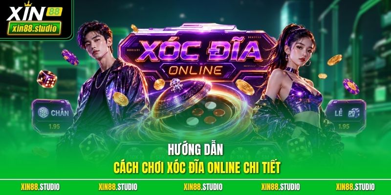 Hướng dẫn toàn bộ quy trình và cách chơi xóc đĩa online