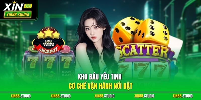 Kho báu yêu tinh cơ chế vận hành nổi bật