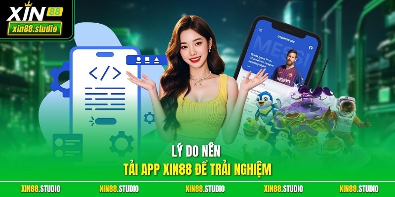 Lý do nên tải app xin88 để trải nghiệm