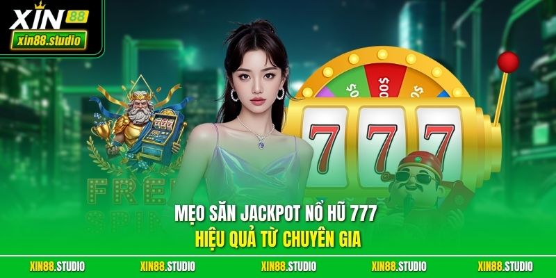 Mẹo săn Jackpot nổ hũ 777 hiệu quả từ chuyên gia