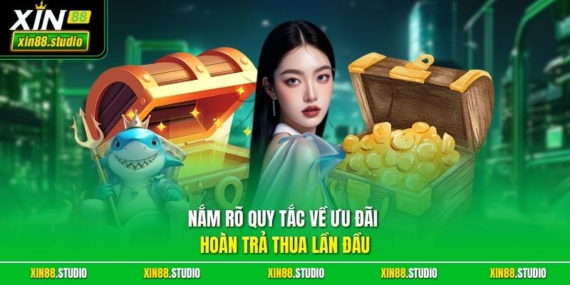 Nắm rõ quy tắc về ưu đãi hoàn trả thua lần đầu