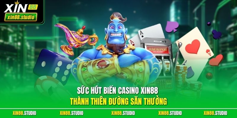 Sức hút biến casino xin88 thành thiên đường săn thưởng
