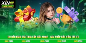 Ưu đãi hoàn trả thua lần đầu xin88 - Giải pháp bảo hiểm tối ưu