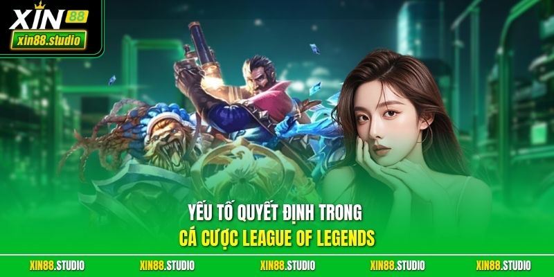 Yếu tố quyết định trong cá cược League of Legends